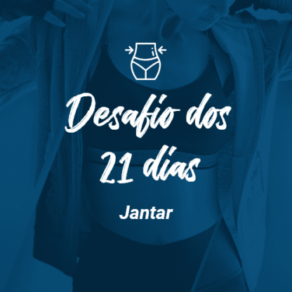 desafio dos 21 dias – jantar